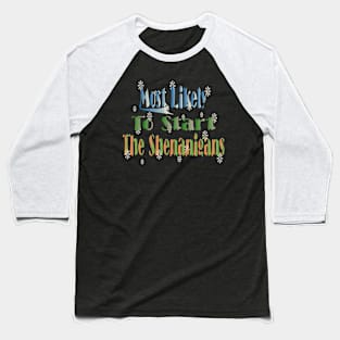 Most Likely To Start The Shenanigans Baseball T-Shirt